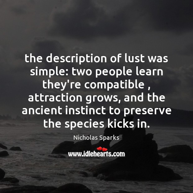 The description of lust was simple: two people learn they’re compatible , attraction Nicholas Sparks Picture Quote