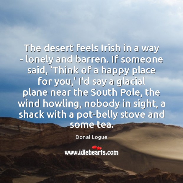 The desert feels Irish in a way – lonely and barren. If Lonely Quotes Image