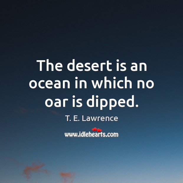 The desert is an ocean in which no oar is dipped. Image