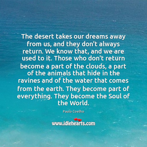 The desert takes our dreams away from us, and they don’t always Paulo Coelho Picture Quote