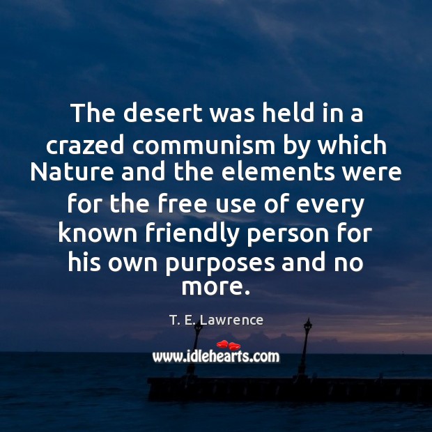 The desert was held in a crazed communism by which Nature and T. E. Lawrence Picture Quote