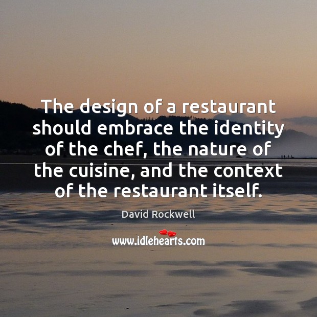 The design of a restaurant should embrace the identity of the chef, Design Quotes Image