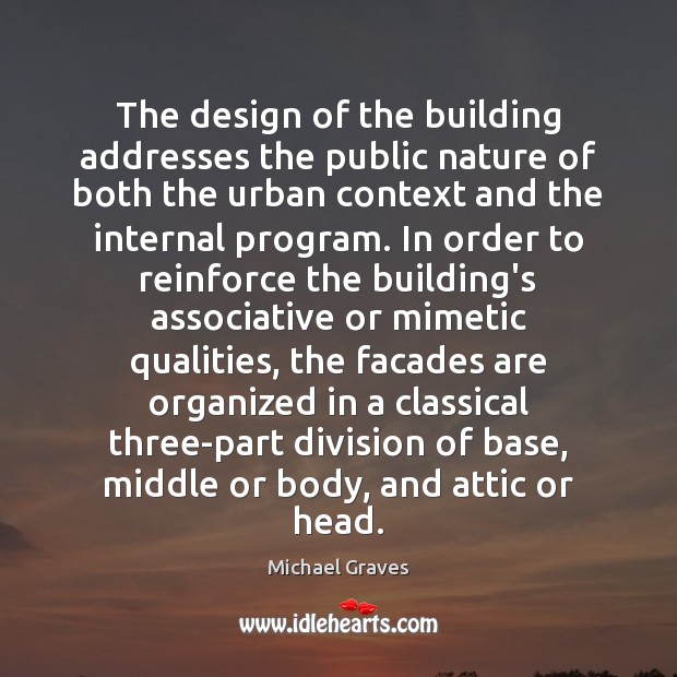 The design of the building addresses the public nature of both the Michael Graves Picture Quote