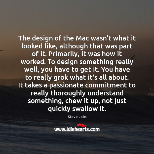 The design of the Mac wasn’t what it looked like, although that Steve Jobs Picture Quote