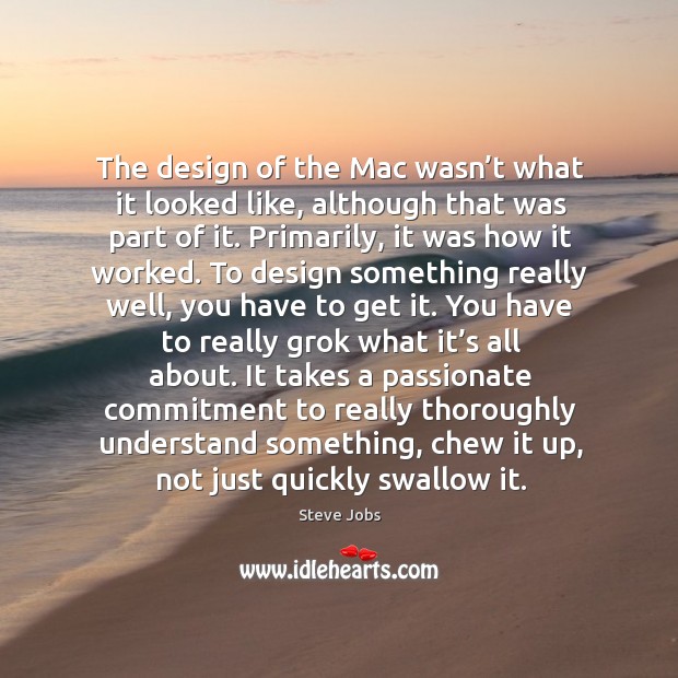 The design of the mac wasn’t what it looked like Steve Jobs Picture Quote