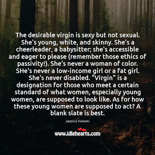 The desirable virgin is sexy but not sexual. She’s young, white, and Income Quotes Image