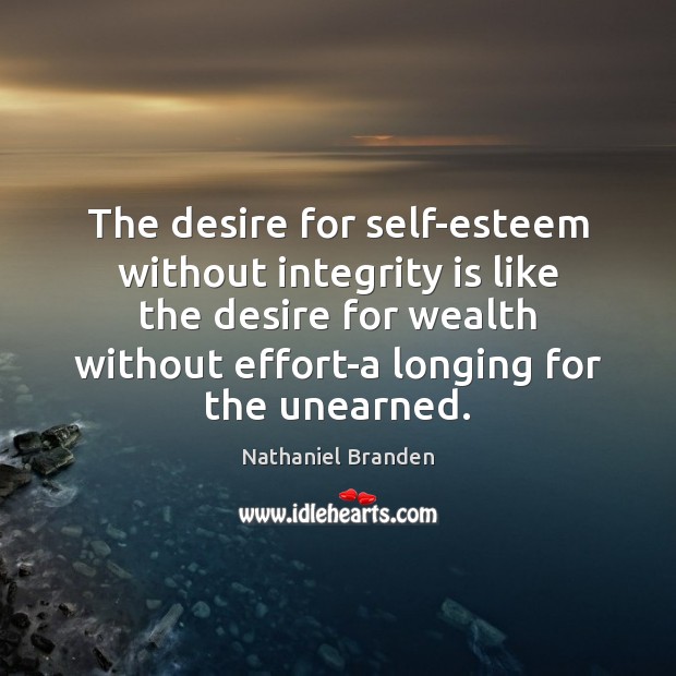 The desire for self-esteem without integrity is like the desire for wealth Integrity Quotes Image