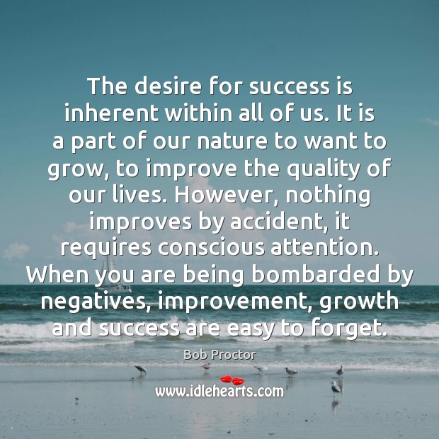 The desire for success is inherent within all of us. It is Bob Proctor Picture Quote