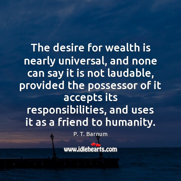 The desire for wealth is nearly universal, and none can say it Wealth Quotes Image