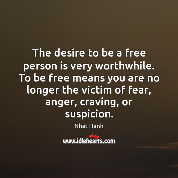 The desire to be a free person is very worthwhile. To be 