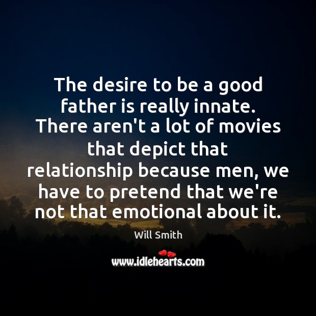 The desire to be a good father is really innate. There aren’t Pretend Quotes Image