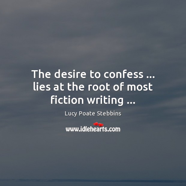 The desire to confess … lies at the root of most fiction writing … Image