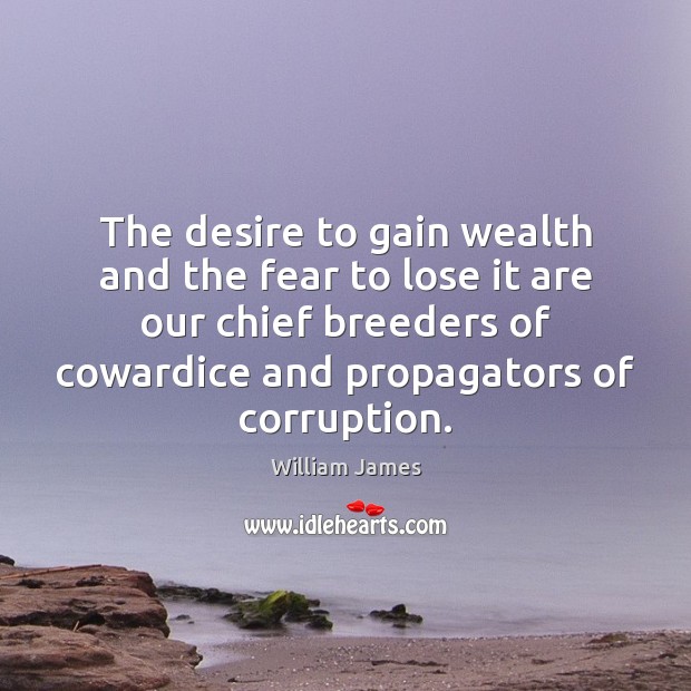 The desire to gain wealth and the fear to lose it are Image
