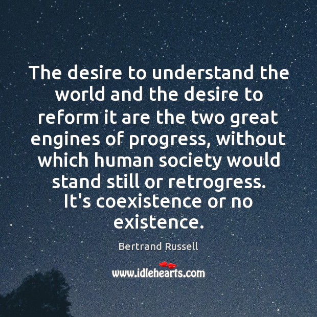 The desire to understand the world and the desire to reform it Coexistence Quotes Image