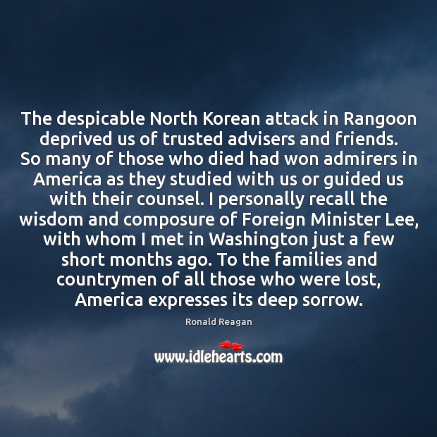 The despicable North Korean attack in Rangoon deprived us of trusted advisers Ronald Reagan Picture Quote