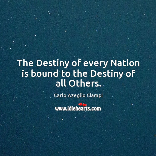 The destiny of every nation is bound to the destiny of all others. Image
