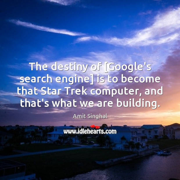 The destiny of [Google’s search engine] is to become that Star Trek Image