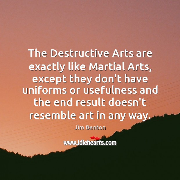 The Destructive Arts are exactly like Martial Arts, except they don’t have Image