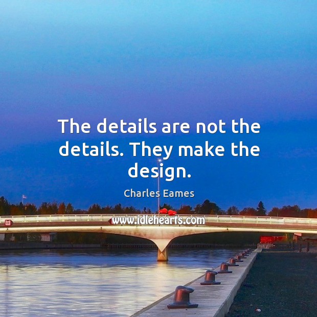 The details are not the details. They make the design. Design Quotes Image