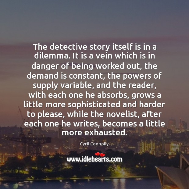 The detective story itself is in a dilemma. It is a vein Cyril Connolly Picture Quote