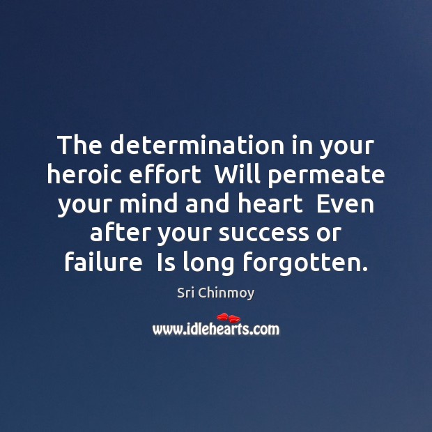 The determination in your heroic effort  Will permeate your mind and heart Determination Quotes Image