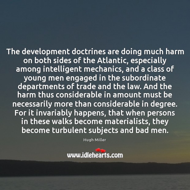 The development doctrines are doing much harm on both sides of the Hugh Miller Picture Quote