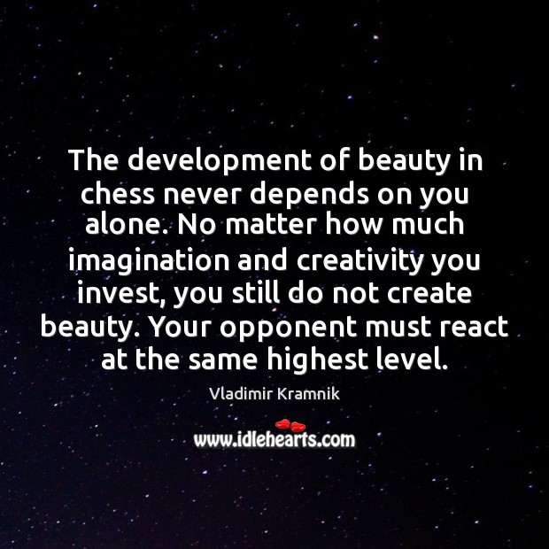 The development of beauty in chess never depends on you alone. No Vladimir Kramnik Picture Quote