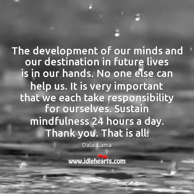 The development of our minds and our destination in future lives is Thank You Quotes Image