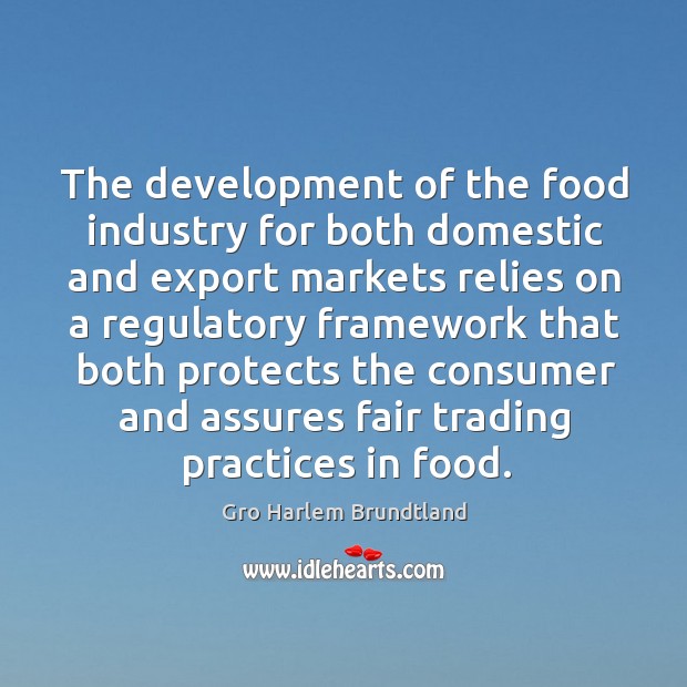 The development of the food industry for both domestic and export markets Gro Harlem Brundtland Picture Quote