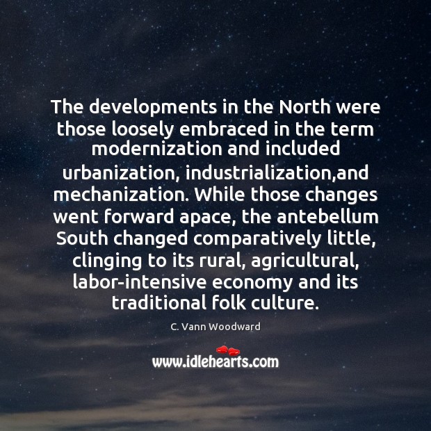The developments in the North were those loosely embraced in the term C. Vann Woodward Picture Quote