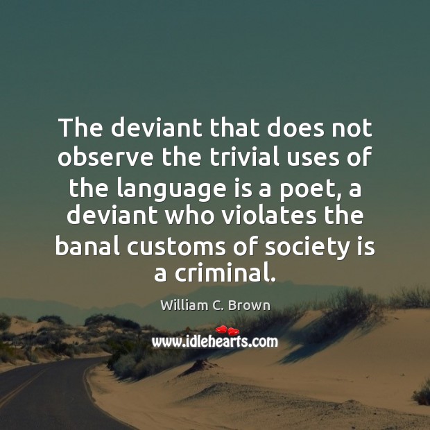 The deviant that does not observe the trivial uses of the language Society Quotes Image