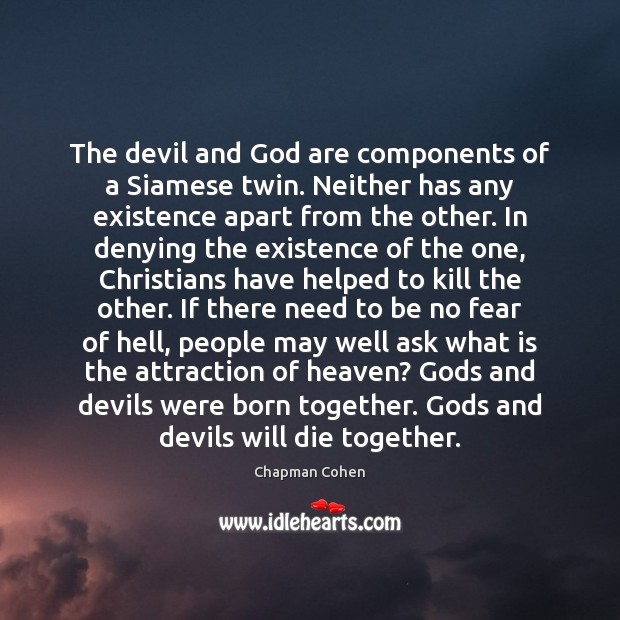 The devil and God are components of a Siamese twin. Neither has Chapman Cohen Picture Quote