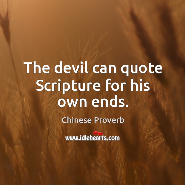 The devil can quote scripture for his own ends. Chinese Proverbs Image