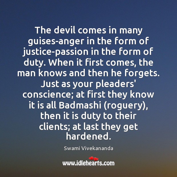 The devil comes in many guises-anger in the form of justice-passion in Swami Vivekananda Picture Quote