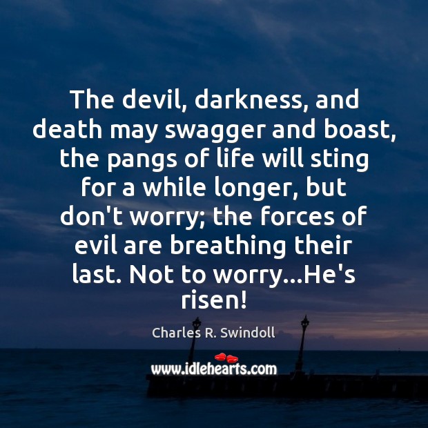 The devil, darkness, and death may swagger and boast, the pangs of Charles R. Swindoll Picture Quote