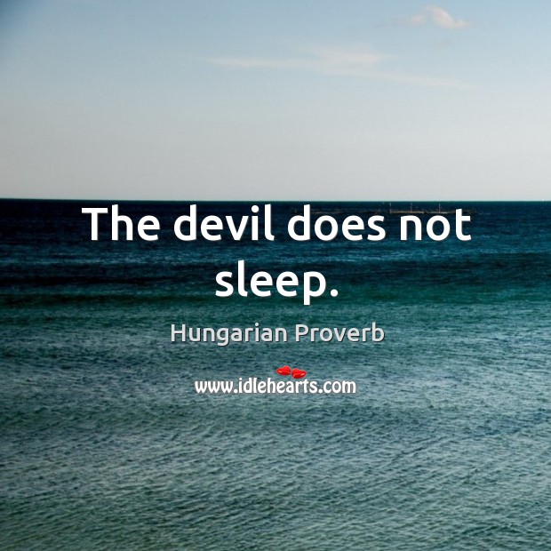 The devil does not sleep. Image