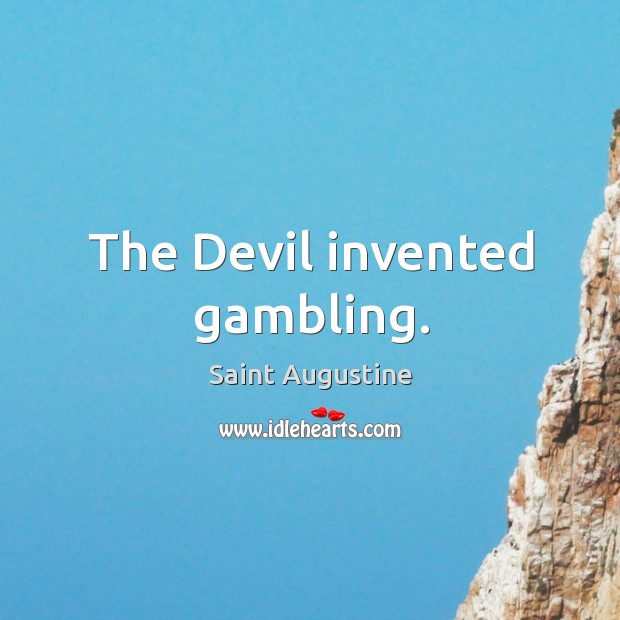 The Devil invented gambling. Saint Augustine Picture Quote