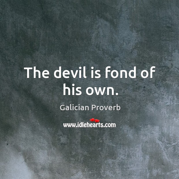 The devil is fond of his own. Galician Proverbs Image