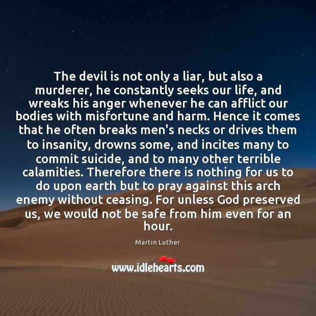 The devil is not only a liar, but also a murderer, he Martin Luther Picture Quote