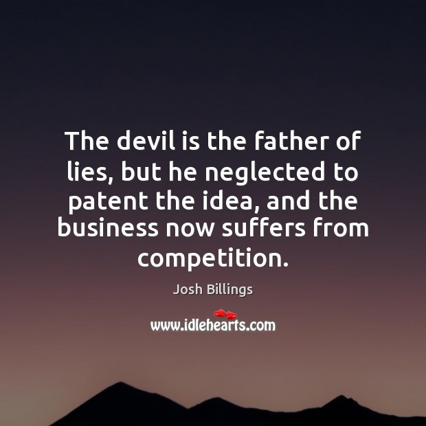 The devil is the father of lies, but he neglected to patent Josh Billings Picture Quote