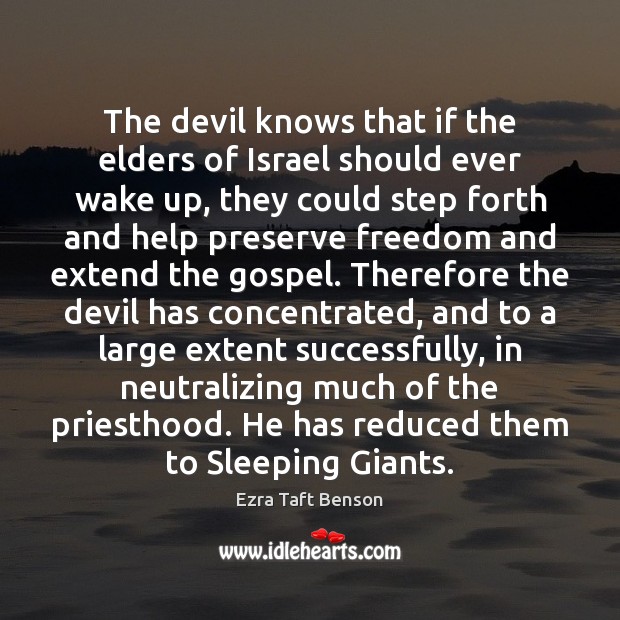 The devil knows that if the elders of Israel should ever wake Ezra Taft Benson Picture Quote