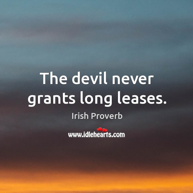 The devil never grants long leases. Irish Proverbs Image