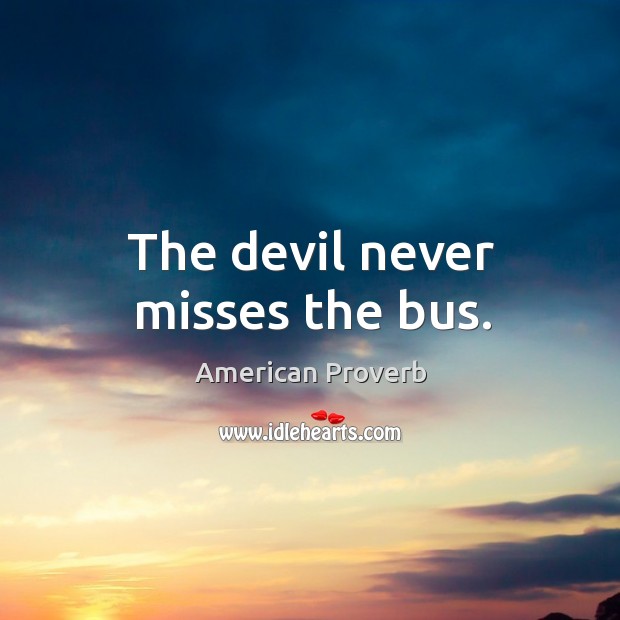 The devil never misses the bus. Image