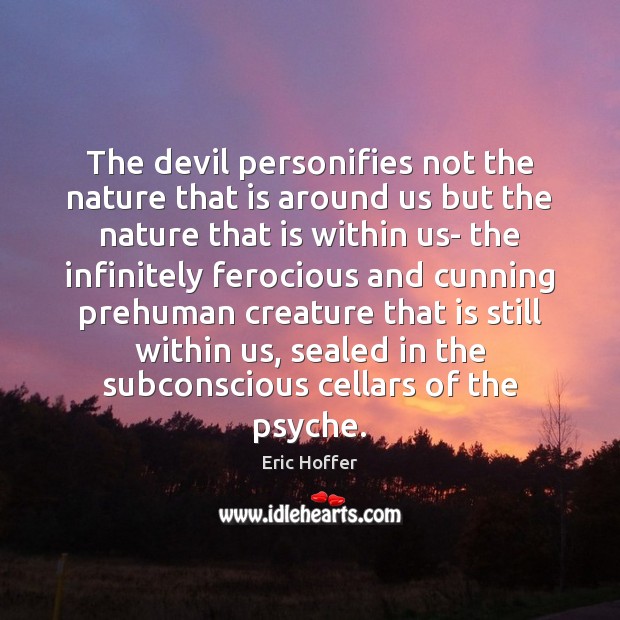 The devil personifies not the nature that is around us but the Image