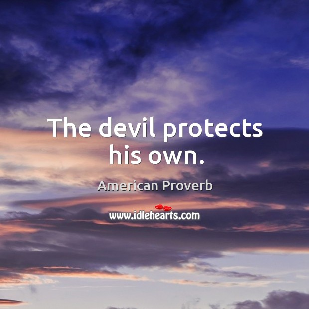 The devil protects his own. Image