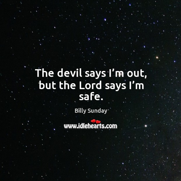 The devil says I’m out, but the lord says I’m safe. Billy Sunday Picture Quote
