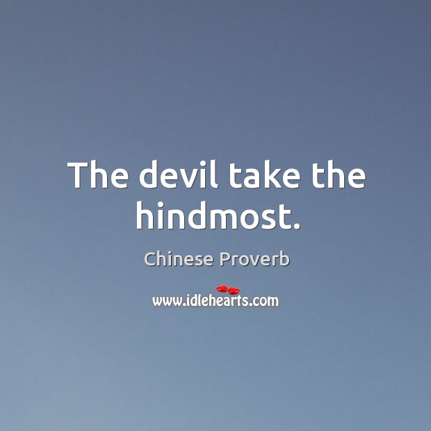 The devil take the hindmost. Image