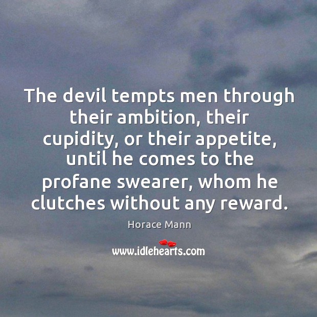 The devil tempts men through their ambition, their cupidity, or their appetite, Image