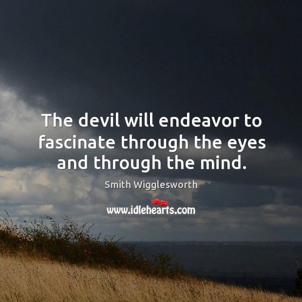 The devil will endeavor to fascinate through the eyes and through the mind. Image