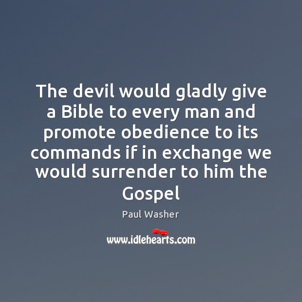 The devil would gladly give a Bible to every man and promote Paul Washer Picture Quote